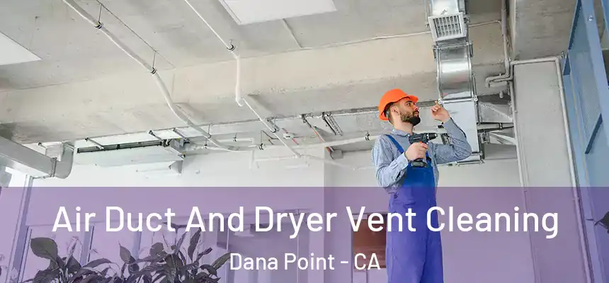  Air Duct And Dryer Vent Cleaning Dana Point - CA