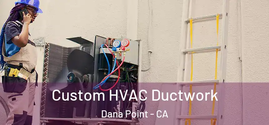  Custom HVAC Ductwork Dana Point - CA