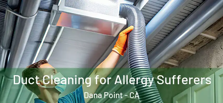  Duct Cleaning for Allergy Sufferers Dana Point - CA