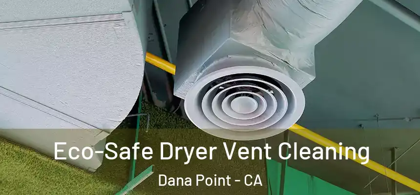 Eco-Safe Dryer Vent Cleaning Dana Point - CA