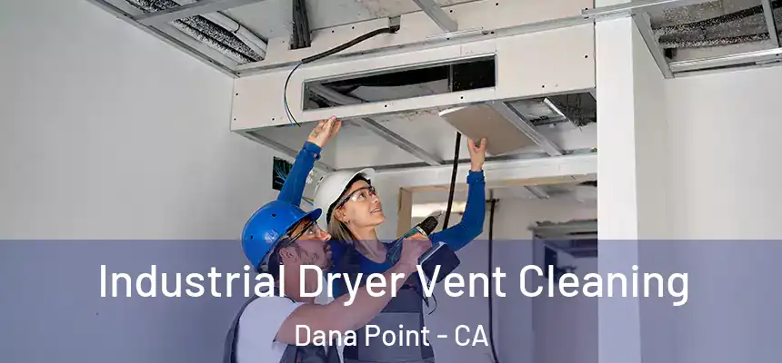 Industrial Dryer Vent Cleaning Dana Point - CA