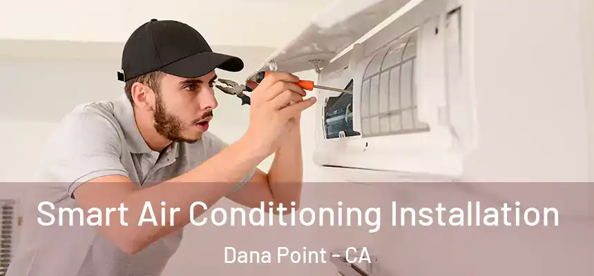 Smart Air Conditioning Installation Dana Point - CA